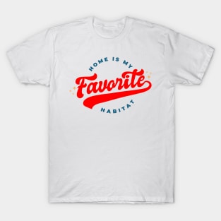 Home is my Favorite habitat T-Shirt